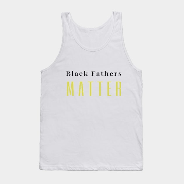 Black Fathers matter Tank Top by AwesomMT